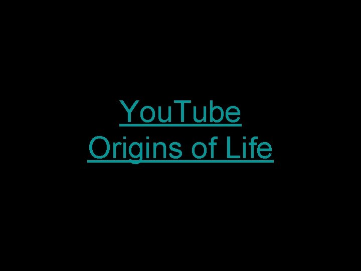 You. Tube Origins of Life You. Tube Origins of Life