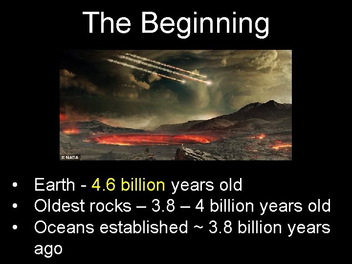 The Beginning • Earth - 4. 6 billion years old • Oldest rocks – The Beginning • Earth - 4. 6 billion years old • Oldest rocks –
