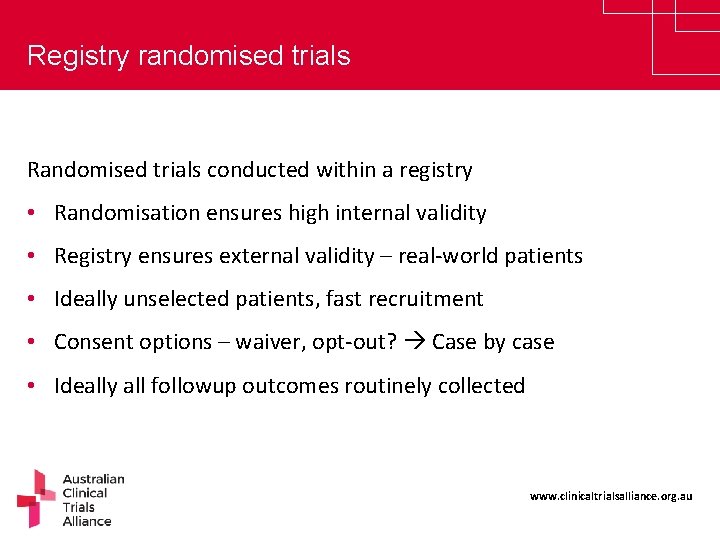 Registry randomised trials Randomised trials conducted within a registry • Randomisation ensures high internal