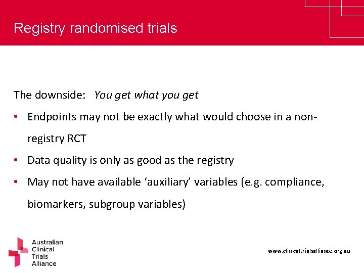 Registry randomised trials The downside: You get what you get • Endpoints may not