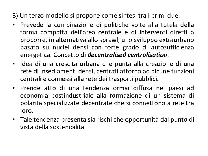 3) Un terzo modello si propone come sintesi tra i primi due. • Prevede