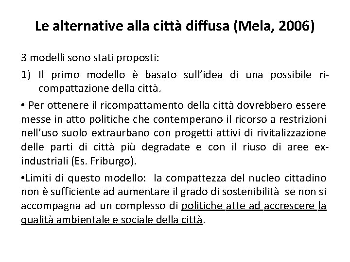 Le alternative alla città diffusa (Mela, 2006) 3 modelli sono stati proposti: 1) Il