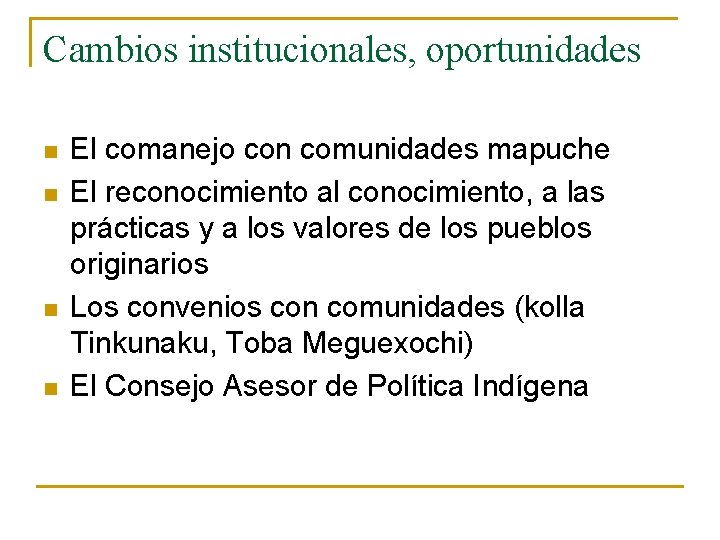 Cambios institucionales, oportunidades n n El comanejo con comunidades mapuche El reconocimiento al conocimiento,