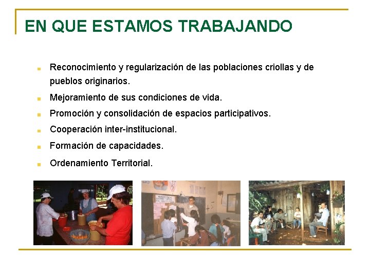 EN QUE ESTAMOS TRABAJANDO Reconocimiento y regularización de las poblaciones criollas y de pueblos