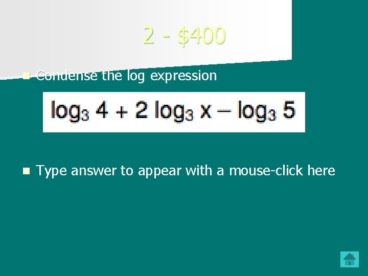 2 - $400 n Condense the log expression n Type answer to appear with