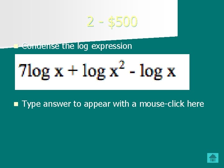 2 - $500 n Condense the log expression n Type answer to appear with