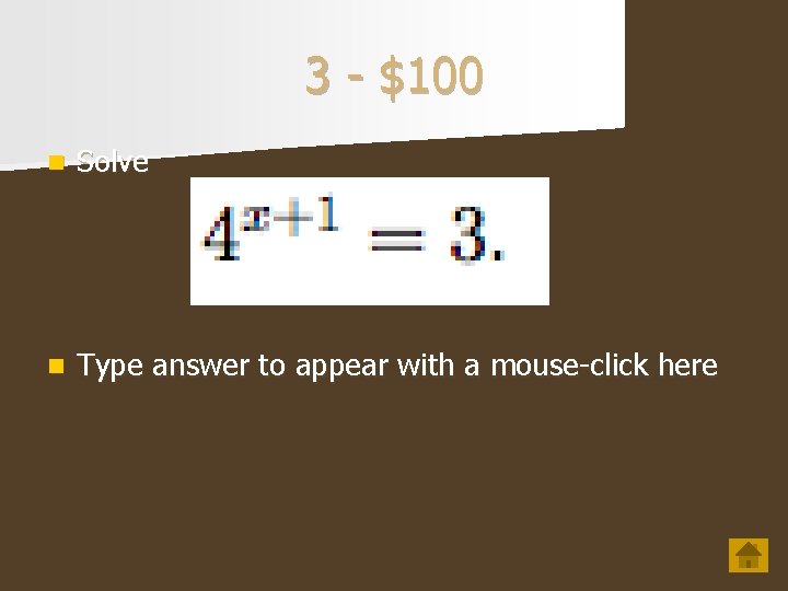 3 - $100 n Solve n Type answer to appear with a mouse-click here