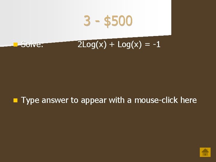 3 - $500 n Solve: 2 Log(x) + Log(x) = -1 n Type answer