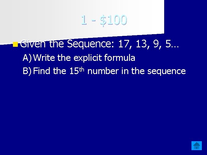 1 - $100 n Given the Sequence: 17, 13, 9, 5… A) Write the