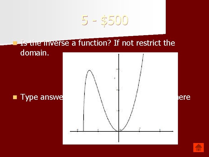 5 - $500 n Is the inverse a function? If not restrict the domain.