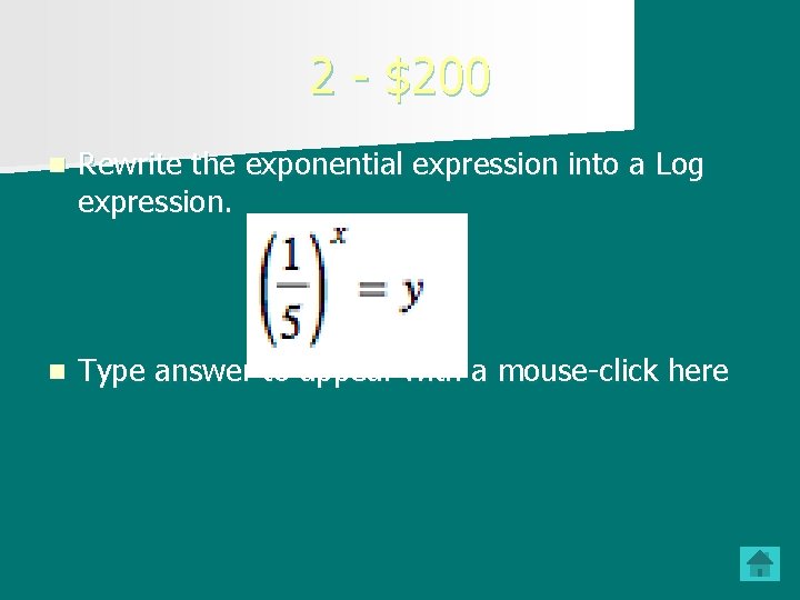 2 - $200 n Rewrite the exponential expression into a Log expression. n Type
