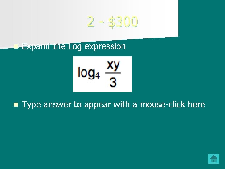 2 - $300 n Expand the Log expression n Type answer to appear with