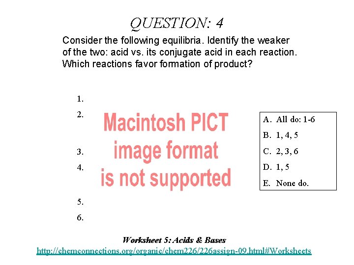 QUESTION: 4 Consider the following equilibria. Identify the weaker of the two: acid vs.