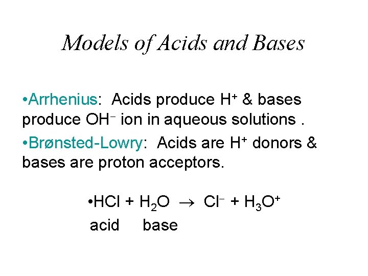 Models of Acids and Bases • Arrhenius: Acids produce H+ & bases produce OH