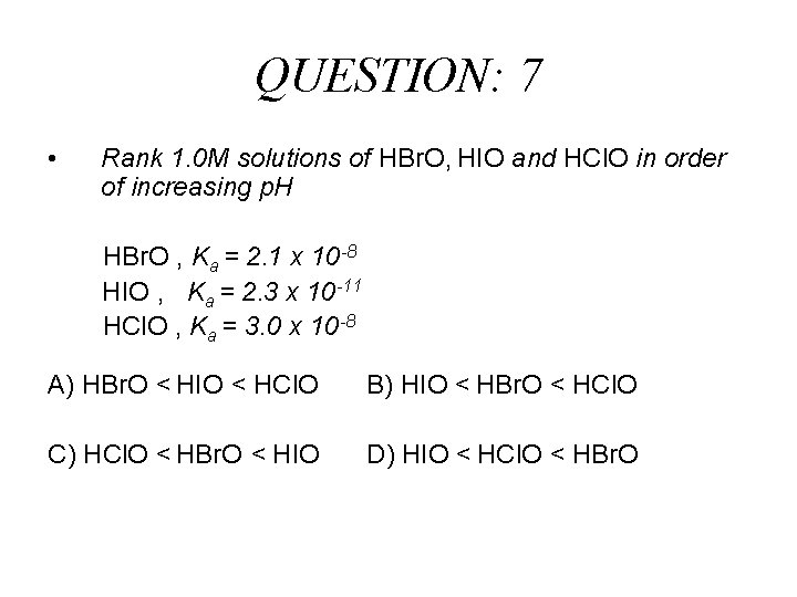 QUESTION: 7 • Rank 1. 0 M solutions of HBr. O, HIO and HCl.