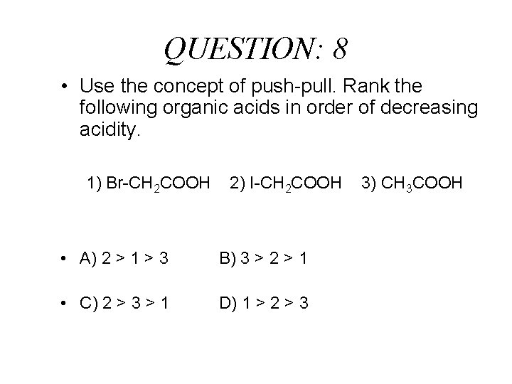 QUESTION: 8 • Use the concept of push-pull. Rank the following organic acids in