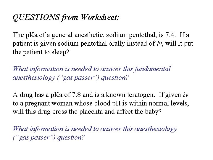 QUESTIONS from Worksheet: The p. Ka of a general anesthetic, sodium pentothal, is 7.