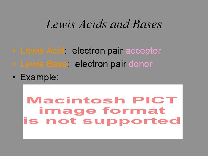 Lewis Acids and Bases • Lewis Acid: electron pair acceptor • Lewis Base: electron