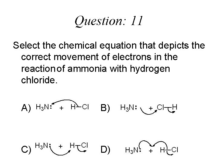 Question: 11 Select the chemical equation that depicts the correct movement of electrons in