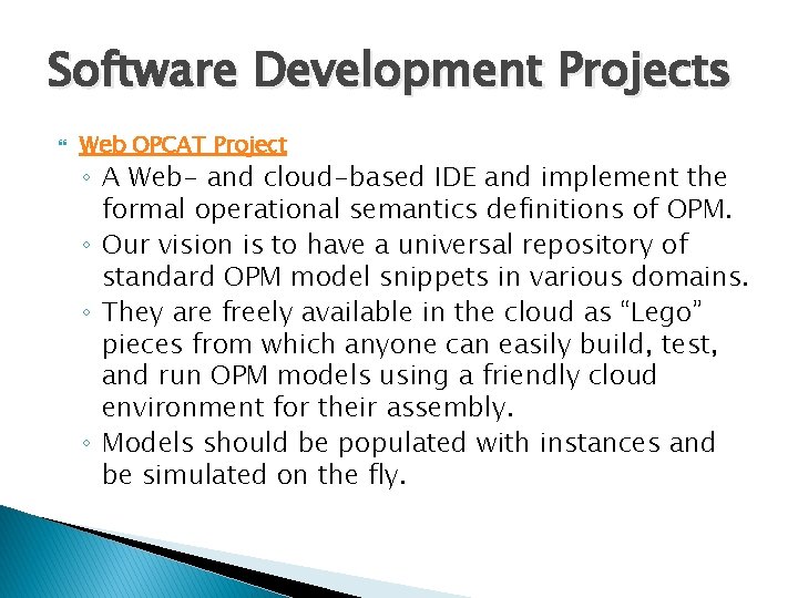 Software Development Projects Web OPCAT Project ◦ A Web- and cloud-based IDE and implement Software Development Projects Web OPCAT Project ◦ A Web- and cloud-based IDE and implement