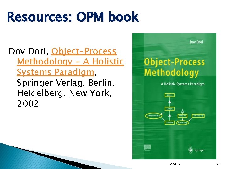 Resources: OPM book Dov Dori, Object-Process Methodology - A Holistic Systems Paradigm, Springer Verlag, Resources: OPM book Dov Dori, Object-Process Methodology - A Holistic Systems Paradigm, Springer Verlag,
