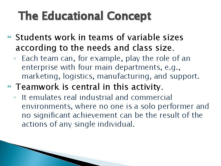 The Educational Concept Students work in teams of variable sizes according to the needs The Educational Concept Students work in teams of variable sizes according to the needs