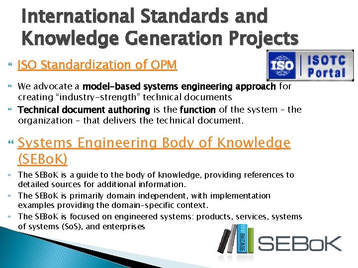 International Standards and Knowledge Generation Projects ISO Standardization of OPM We advocate a model-based International Standards and Knowledge Generation Projects ISO Standardization of OPM We advocate a model-based