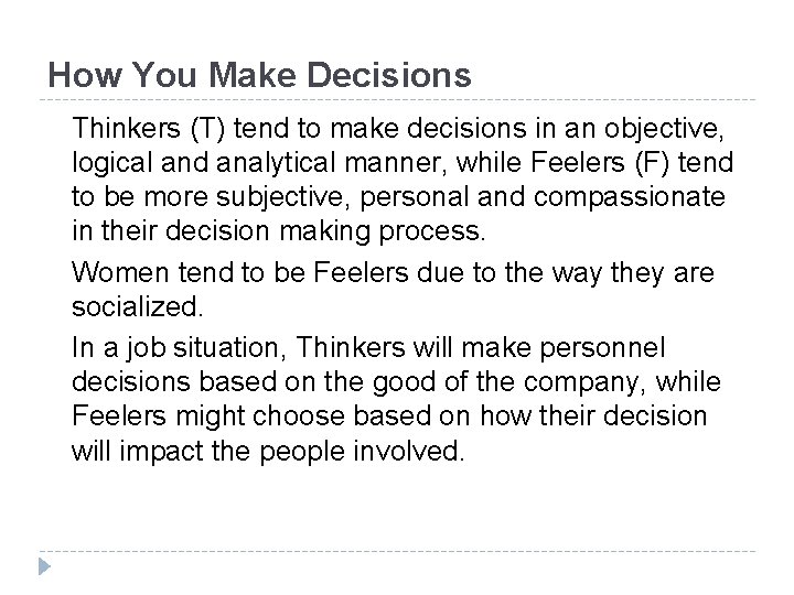 How You Make Decisions Thinkers (T) tend to make decisions in an objective, logical