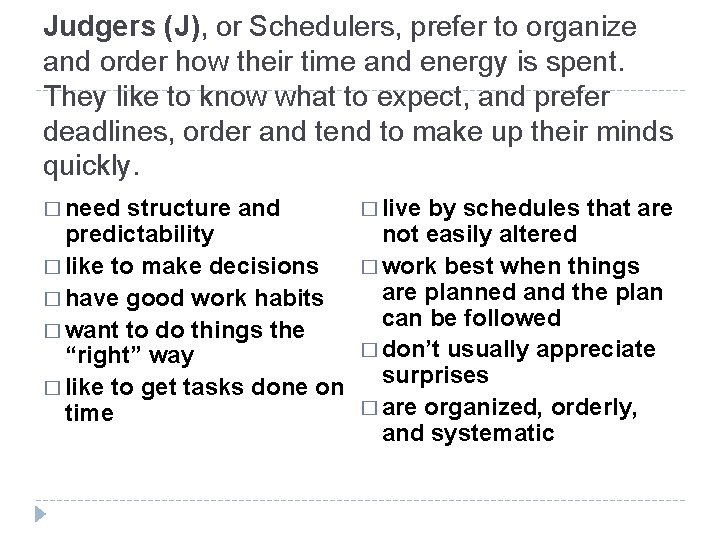 Judgers (J), or Schedulers, prefer to organize and order how their time and energy