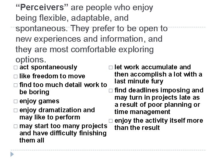“Perceivers” are people who enjoy being flexible, adaptable, and spontaneous. They prefer to be