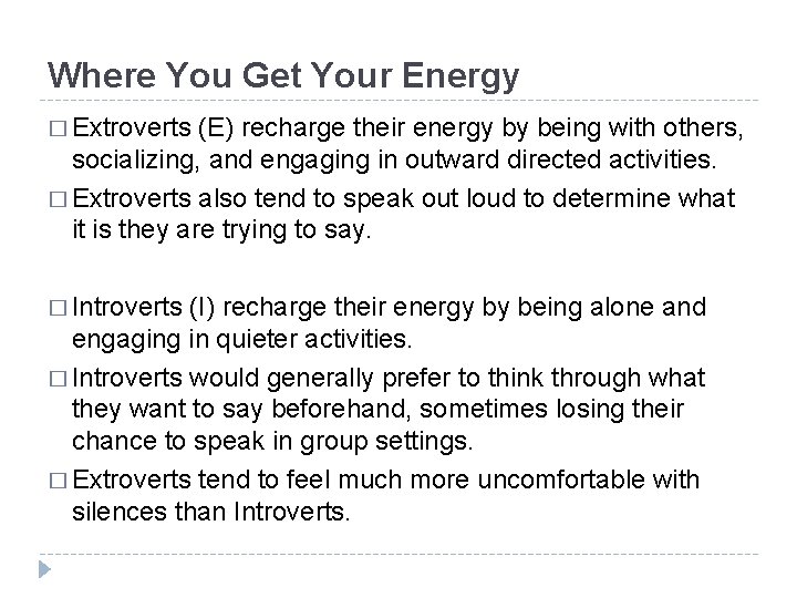 Where You Get Your Energy � Extroverts (E) recharge their energy by being with