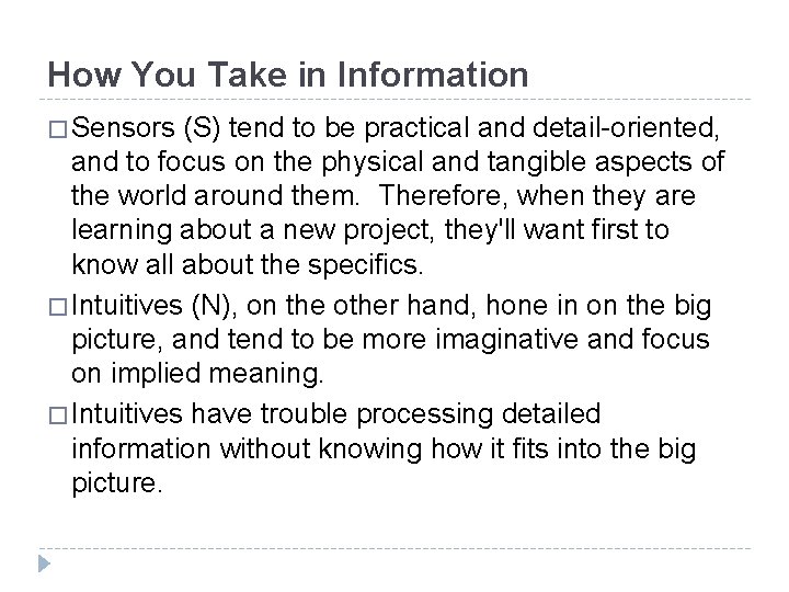 How You Take in Information � Sensors (S) tend to be practical and detail-oriented,