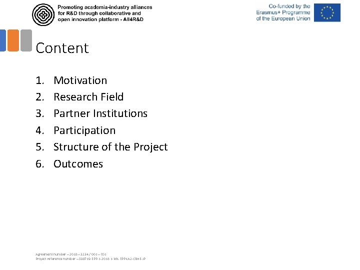 Content 1. 2. 3. 4. 5. 6. Motivation Research Field Partner Institutions Participation Structure