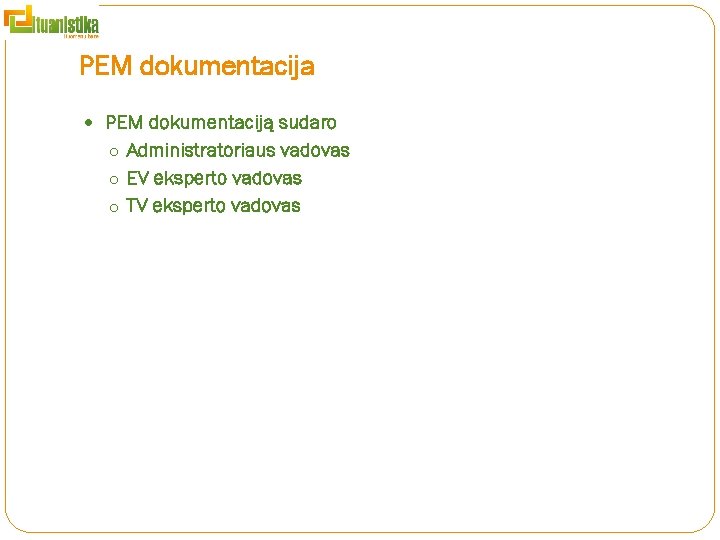 PEM dokumentacija PEM dokumentaciją sudaro o Administratoriaus vadovas o EV eksperto vadovas o TV