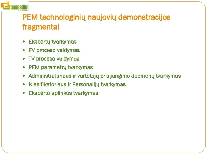 PEM technologinių naujovių demonstracijos fragmentai Ekspertų tvarkymas EV proceso valdymas TV proceso valdymas PEM