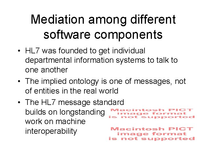 Mediation among different software components • HL 7 was founded to get individual departmental