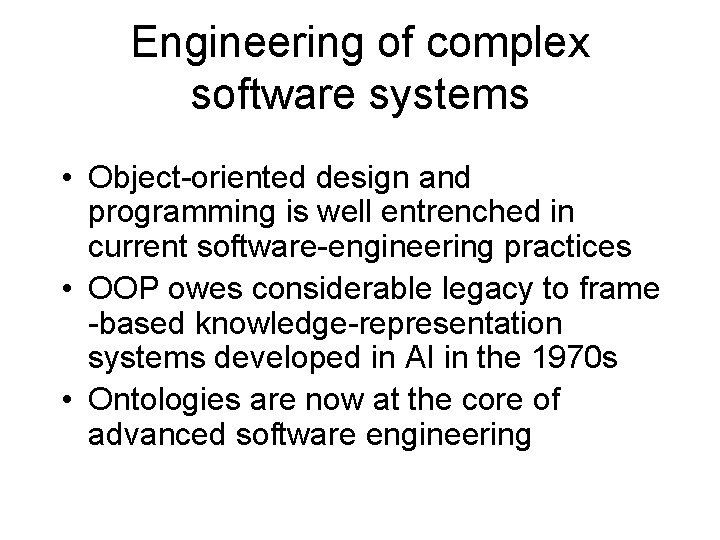 Engineering of complex software systems • Object-oriented design and programming is well entrenched in