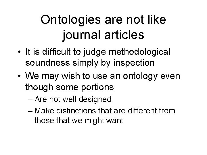 Ontologies are not like journal articles • It is difficult to judge methodological soundness