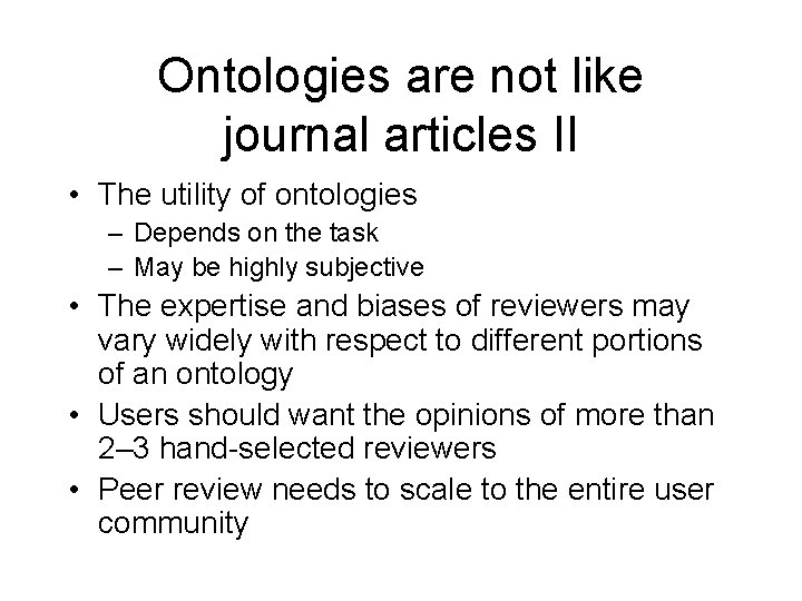 Ontologies are not like journal articles II • The utility of ontologies – Depends