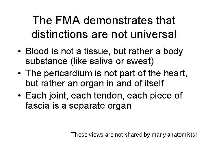 The FMA demonstrates that distinctions are not universal • Blood is not a tissue,