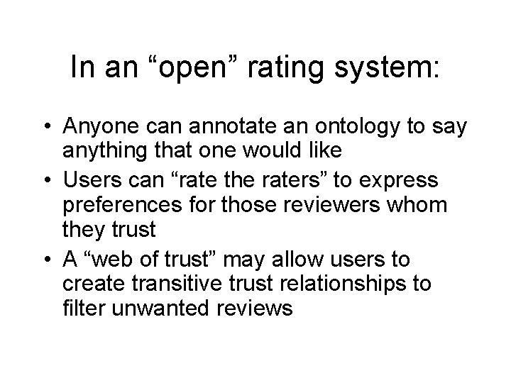 In an “open” rating system: • Anyone can annotate an ontology to say anything