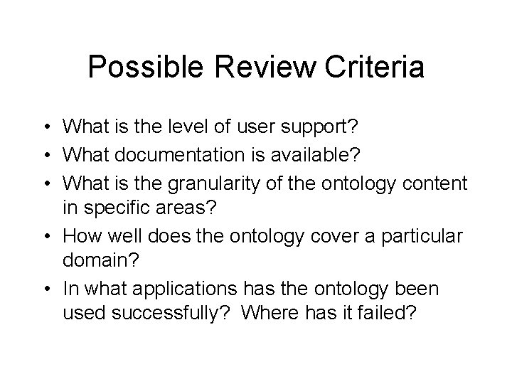 Possible Review Criteria • What is the level of user support? • What documentation