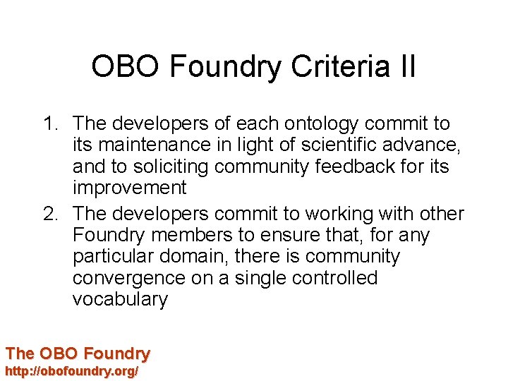 OBO Foundry Criteria II 1. The developers of each ontology commit to its maintenance