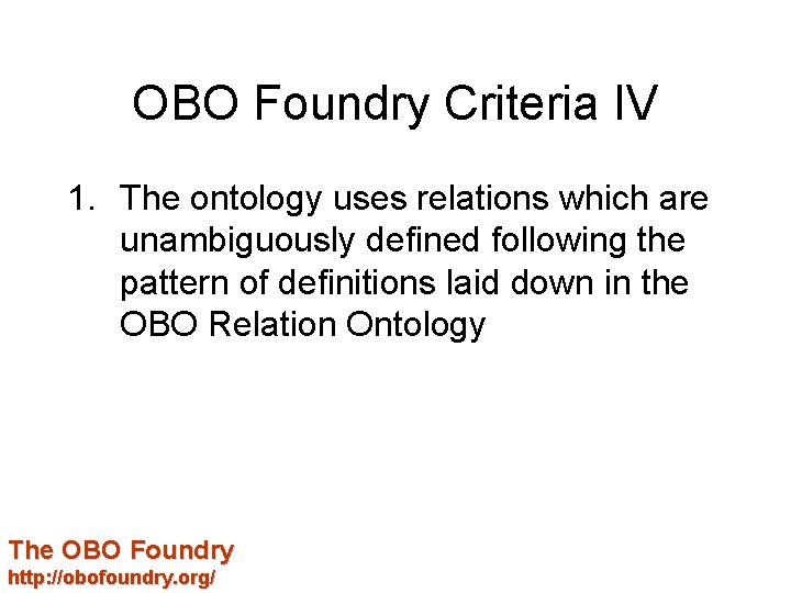 OBO Foundry Criteria IV 1. The ontology uses relations which are unambiguously defined following