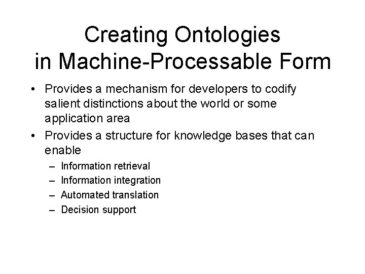 Creating Ontologies in Machine-Processable Form • Provides a mechanism for developers to codify salient