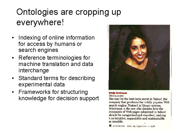 Ontologies are cropping up everywhere! • Indexing of online information for access by humans