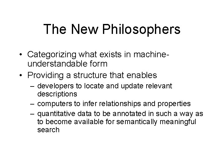 The New Philosophers • Categorizing what exists in machineunderstandable form • Providing a structure