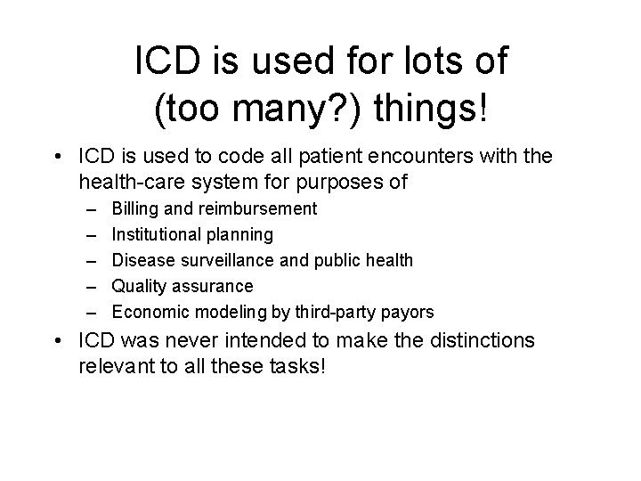 ICD is used for lots of (too many? ) things! • ICD is used