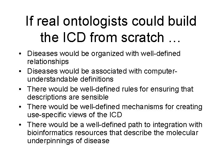 If real ontologists could build the ICD from scratch … • Diseases would be