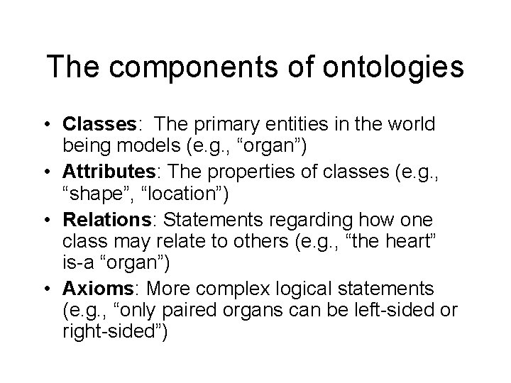 The components of ontologies • Classes: The primary entities in the world being models